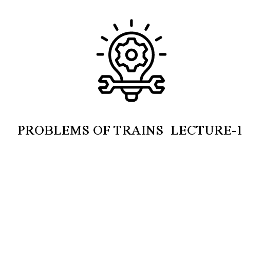 PROBLEMS OF TRAINS  LECTURE-1